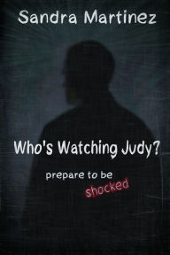 Title: Who's Watching Judy?, Author: Sandra Martinez