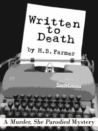 Title: Written to Death: A Murder, She Parodied Mystery, Author: H. B. Farmer