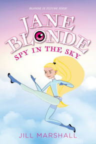 Title: Jane Blonde Spy in the Sky, Author: Jill Marshall