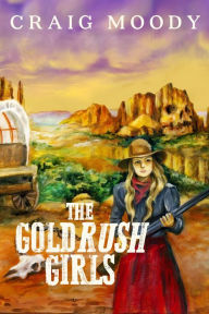 Title: The Gold Rush Girls, Author: Craig Moody