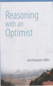 Title: Reasoning With An Optimist, Author: Jack Bresette-Mills