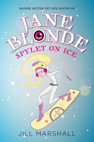 Title: Jane Blonde Spylet on Ice, Author: Jill Marshall