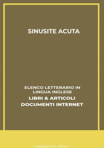 Sinusite Acuta: Elenco Letterario in Lingua Inglese: Libri & Articoli, Documenti Internet