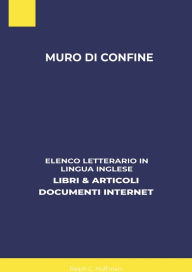 Title: Muro Di Confine: Elenco Letterario in Lingua Inglese: Libri & Articoli, Documenti Internet, Author: Ralph C. Huffman