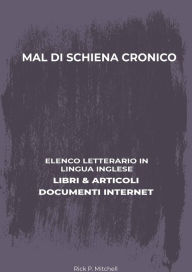 Title: Mal Di Schiena Cronico: Elenco Letterario in Lingua Inglese: Libri & Articoli, Documenti Internet, Author: Rick P. Mitchell