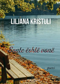 Title: Sonte Është Vonë: Poezi, Author: Liljana Kristuli