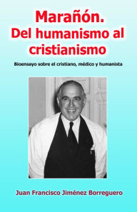 Title: Marañón. Del humanismo al cristianismo, Author: Juan Francisco Jimenez Borreguero