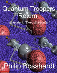 Title: Quantum Troopers Return Episode 4: Deep Encounter, Author: Philip Bosshardt