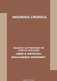 Title: Insonnia Cronica: Elenco Letterario in Lingua Inglese: Libri & Articoli, Documenti Internet, Author: Julia S. Jones