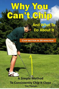Title: Why You Can't Chip And What To Do About It, Author: Tim Theisen