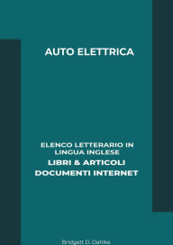 Title: Auto Elettrica: Elenco Letterario in Lingua Inglese: Libri & Articoli, Documenti Internet, Author: Bridgett D. Dahlke