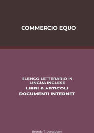 Title: Commercio Equo: Elenco Letterario in Lingua Inglese: Libri & Articoli, Documenti Internet, Author: Brenda T. Donaldson