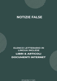 Title: Notizie False: Elenco Letterario in Lingua Inglese: Libri & Articoli, Documenti Internet, Author: Amanda V. Cain