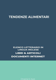 Title: Tendenze Alimentari: Elenco Letterario in Lingua Inglese: Libri & Articoli, Documenti Internet, Author: Christine S. Hunt