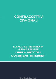 Title: Contraccettivi Ormonali: Elenco Letterario in Lingua Inglese: Libri & Articoli, Documenti Internet, Author: Bernice G. Stewart