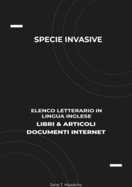 Title: Specie Invasive: Elenco Letterario in Lingua Inglese: Libri & Articoli, Documenti Internet, Author: Jane T. Hawkins