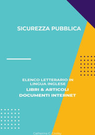 Title: Sicurezza Pubblica: Elenco Letterario in Lingua Inglese: Libri & Articoli, Documenti Internet, Author: Catherine C. Cooley