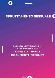 Title: Sfruttamento Sessuale: Elenco Letterario in Lingua Inglese: Libri & Articoli, Documenti Internet, Author: Ellen T. Reese