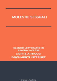 Title: Molestie Sessuali: Elenco Letterario in Lingua Inglese: Libri & Articoli, Documenti Internet, Author: Charles I. Rushing