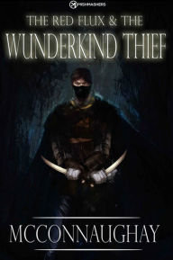 Title: The Red Flux & The Wunderkind Thief, Author: McConnaughay