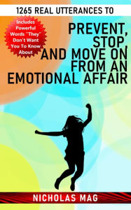 Title: 1265 Real Utterances to Prevent, Stop, and Move on From an Emotional Affair, Author: Nicholas Mag