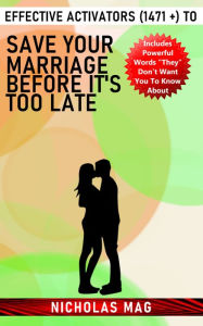 Title: Effective Activators (1471 +) to Save Your Marriage Before It's Too Late, Author: Nicholas Mag