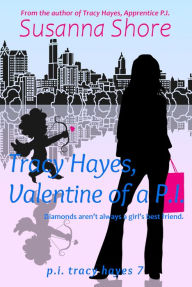 Title: Tracy Hayes, Valentine of a P.I. (P.I. Tracy Hayes 7), Author: Susanna Shore