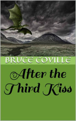 After The Third Kiss A Dragon Story By Bruce Coville Nook Book Ebook Barnes Noble