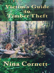 Title: Victim's Guide to Timber Theft, Author: Nina Cornett