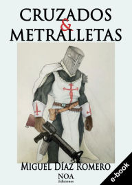 Title: Cruzados & Metralletas, Author: Miguel Díaz Romero