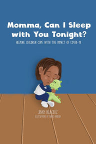 Title: Momma, Can I Sleep with You Tonight? Helping Children Cope with the Impact of COVID-19, Author: Jenny Delacruz