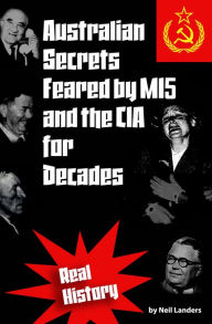Title: Australian Secrets Feared by MI5 and the CIA for Decades, Author: Neil Landers