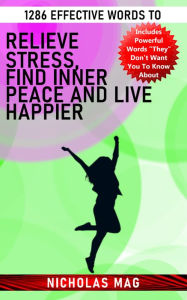 Title: 1286 Effective Words to Relieve Stress, Find Inner Peace and Live Happier, Author: Nicholas Mag