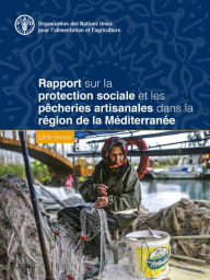 Title: Rapport sur la protection sociale et les pêcheries artisanales dans la région de la Méditerranée: Une revue, Author: Organisation des Nations Unies pour l'alimentation et l'agriculture