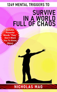 Title: 1249 Mental Triggers to Survive in a World Full of Chaos, Author: Nicholas Mag