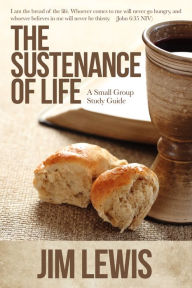 Title: The Sustenance of Life: A Small Group Study Guide, Author: James Lewis