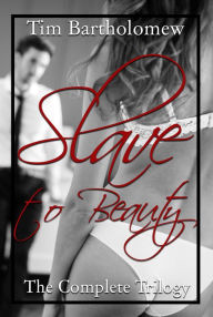 Title: Slave to Beauty: The Complete Trilogy, Author: Tim Bartholomew