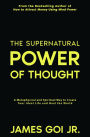 The Supernatural Power of Thought: A Metaphysical and Spiritual Way to Create Your Ideal Life and Heal the World