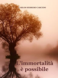 Title: L'Immortalità È Possibile, Author: Carlos Herrero Carcedo