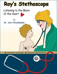 Title: Roy's Stethoscope: Listening to the Music of the Heart, Author: Dr. Aviv Hirschenbein