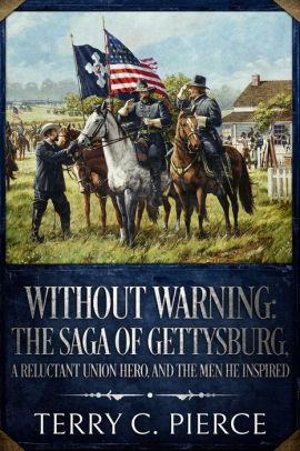 Without Warning: The Saga of Gettysburg, A Reluctant Union Hero, and the Men He Inspired