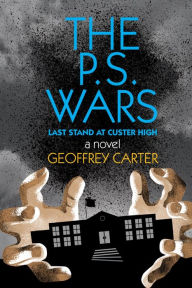 Title: The P.S. Wars: Last Stand at Custer High, Author: Geoffrey Carter