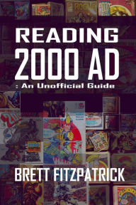 Title: Reading 2000 AD: an Unofficial Guide, Author: Brett Fitzpatrick