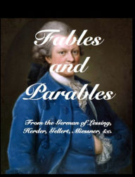 Title: Fables and Parables: From the German of Lessing, Herder, Gellert, Miessner &C, &C, Author: Lessing