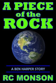 Title: A Piece of the Rock, a Ben Harper Story, Author: RC Monson