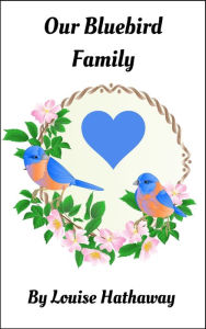 Title: Our Bluebird Family, Author: Louise Hathaway