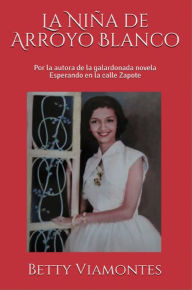 Title: La Niña de Arroyo Blanco, Author: Betty Viamontes