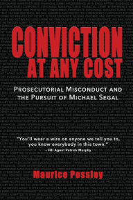 Title: Conviction At Any Cost: Prosecutorial Misconduct and the Pursuit of Michael Segal, Author: Maurice Possley