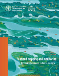 Title: Peatland Mapping and Monitoring: Recommendations and Technical Overview, Author: Food and Agriculture Organization of the United Nations
