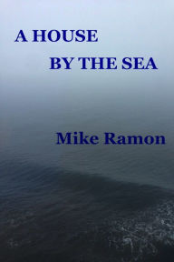 Title: A House by the Sea, Author: Mike Ramon